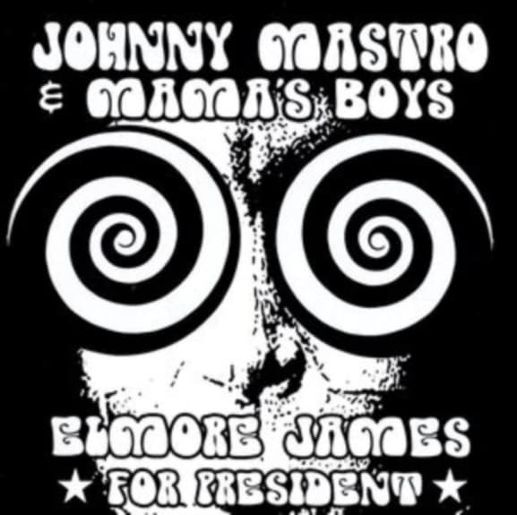 Johnny Mastro & Mama's Boys - Elmore James, For President (CD)