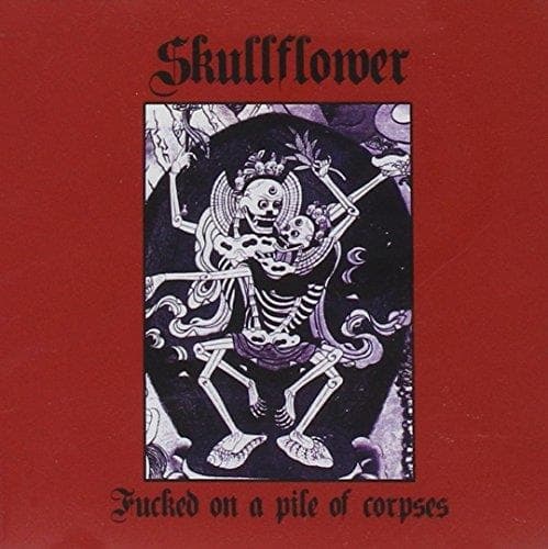 Skullflower - Fucked On A Pile Of Corpses (CD)