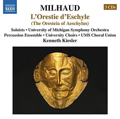 University Of Michigan Symphony Orchestra, UMS Choral Union, Kenneth Kiesler - Milhaud: L'Orestie D'Eschyle (The Oresteia Of Aeschylus) (3 CD)