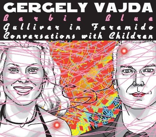 Gergely Vajda - Barbie Blue - Gulliver in Faremido - Conversation with Children (CD)