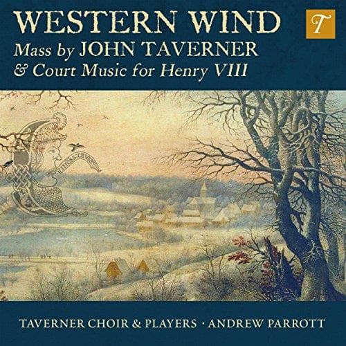 Taverner Choir, Taverner Players, Andrew Parrott - Western Wind : Mass By John Taverner & Court Music For Henry VIII (CD)
