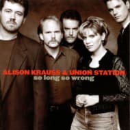 Alison Kraus & Union Station - So Long So Wrong
