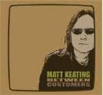 Matt Keating - Between Customers (CD)