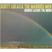Scott Lucas & The Married Men - George Lassos The Moon (CD)