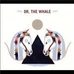 Or, The Whale - Or, The Whale (CD)