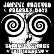 Johnny Mastro & Mama's Boys - Elmore James, For President (CD)