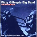 Dizzy Gillespie Big Band - Groovin' High Live At Birdland, New York City (CD)