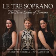 Amanda Forsythe, Amanda Powell Amand & Amanda Crider - Le Tre Soprano: The Three Ladies Of Ferrara (CD)