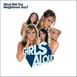 Girls Aloud - What Will The Neighbours Say