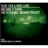 Vijay Iyer & Mike Ladd With Maurice Decaul & Lynn Hill - Holding It Down: The Veterans' Dreams Project (CD)