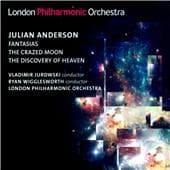 Vladimir Jurowski, Ryan Wigglesworth, London Philharmonic Orchestra - Anderson: Fantasias | The Crazed Moon | The Discovery Of Heaven (CD)