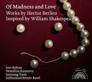 Soyoung Yoon, Vesselina Kasarova, Sinfonieorchester Basel, Ivor Bolton - Berlioz: Of Madness And Love (CD)