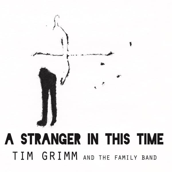 Tim Grimm & The Family Band - A Stranger In This Time (CD)