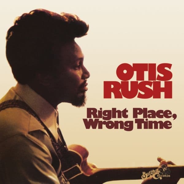 Otis Rush - Right Place, Wrong Time (LP) (Remastered)