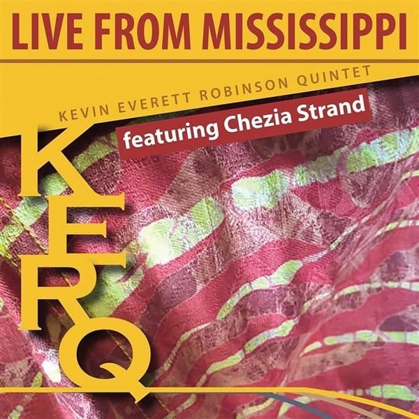 Kevin Everett Robinson Quintet Feat. Chezia Strand - KERQ: Live From Mississippi - Spectrum Of Poetic Fire (CD)