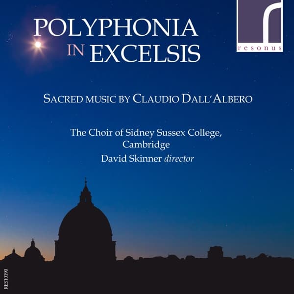 The Choir Of Sidney Sussex College, David Skinner - Polyphonia In Excelsis: Sacred Music By Claudio Dall'Albero (CD)