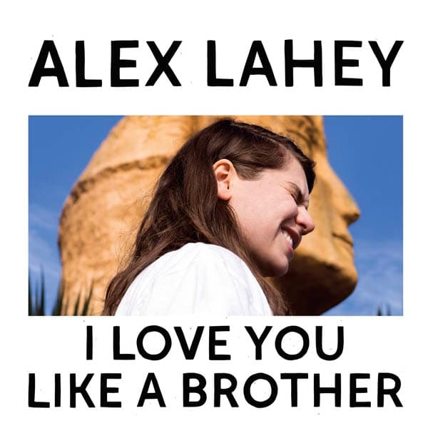 Alex Lahey - I Love You Like A Brother (LP)