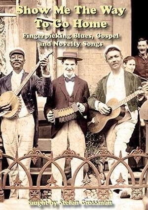 Stefan Grossman - Show Me The Way To Go Home. Fingerpicking Blues, G (DVD)