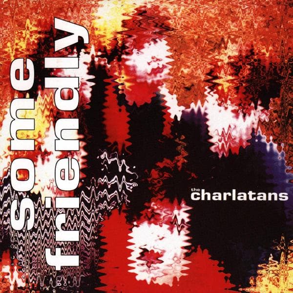 Charlatans UK - Some Friendly