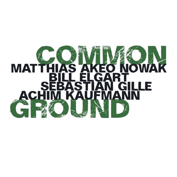 Matthias Akeo Nowak, Bill Elgart, Sebastian Gille, Achim Kaufmann - Common Ground (CD)