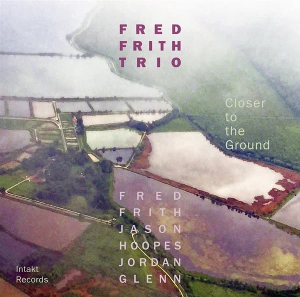 Fred Frith Trio, Jason Hoopes, Jordan Glenn - Closer To The Ground (CD)