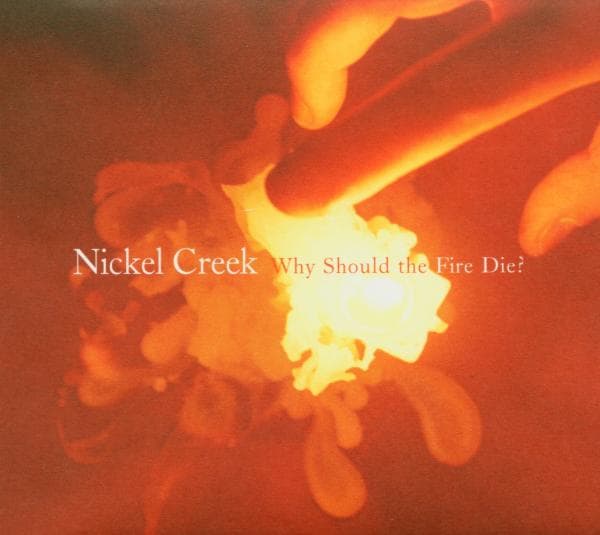 Nickel Creek - Why Should The Fire Die (CD) (Limited Edition)