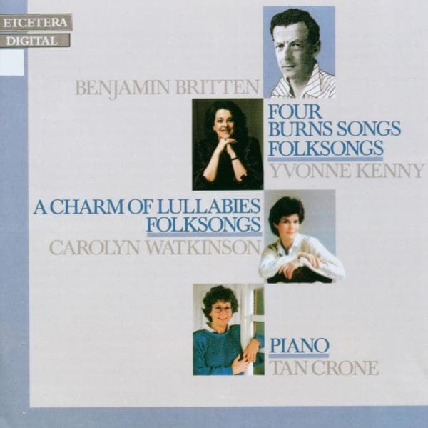 Yvonne Kenny, Carolyn Watkinson, Tan Crone - Britten: Four Burns Songs | A Charm Of Lullabies (CD)