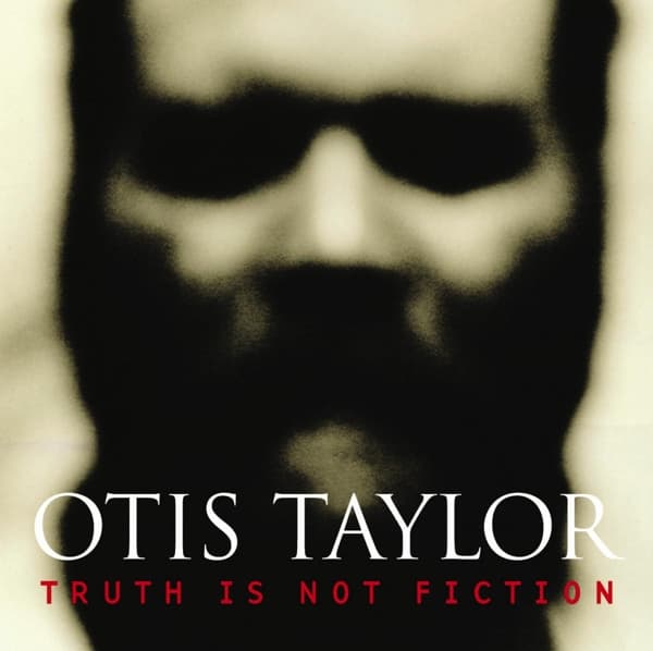 Otis Taylor - Truth Is Not Fiction (CD)