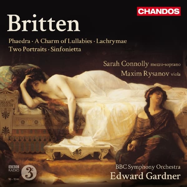 Sarah Connolly, Maxim Rysanov, BBC Symphony Orchestra, Edward Gardner - Britten: Phaedra, A Charm of Lullabies, Lachrymae, Two Portraits, Sinfonietta (CD)