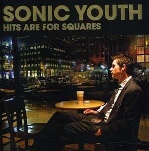 Sonic Youth - Hits Are For Squares