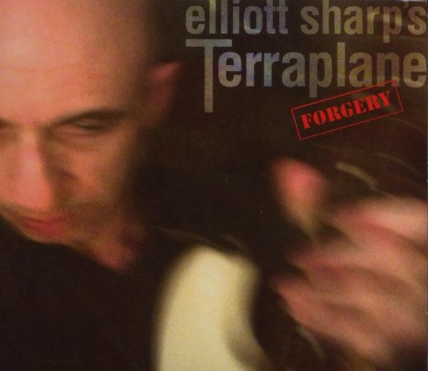 Elliott Sharp's Terraplane - Forgery (CD)