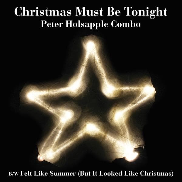 Peter Holsapple Combo - Christmas Must Be.. (7" Single)