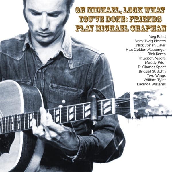 Various Artists - Oh Michael, Look What You've Done: Friends Play Michael Chapman (CD)