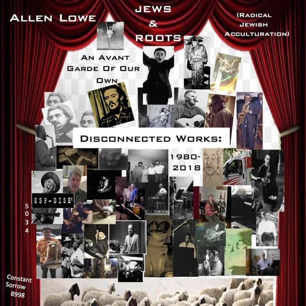 Allen Lowe - Jews & Roots: An Avant Garde Of Our Own: Disconnected Works: 1980 - 2018 (8 CD)