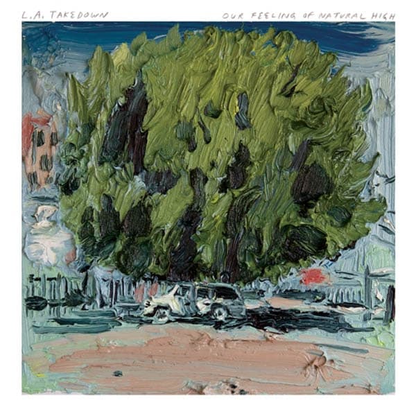 L.A. Takedown - Our Feeling Of Natural High (LP)