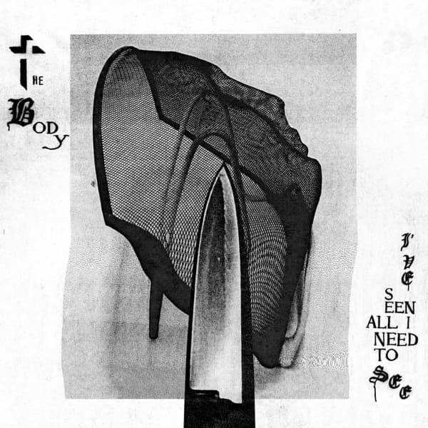 The Body - I've Seen All I Need To See (LP)