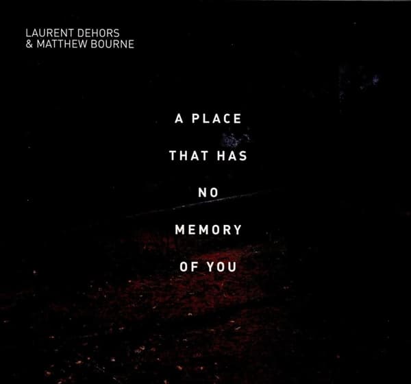 Laurent Dehors & Matthew Bourne - A Place That Has No Memory Of You (CD)