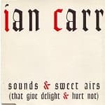 Ian Carr - Sounds And Sweet Airs (CD)