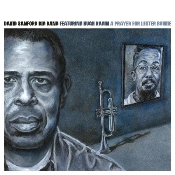 David Sanford Big Band Featuring Hugh Ragin - A Prayer For Lester Bowie (CD)