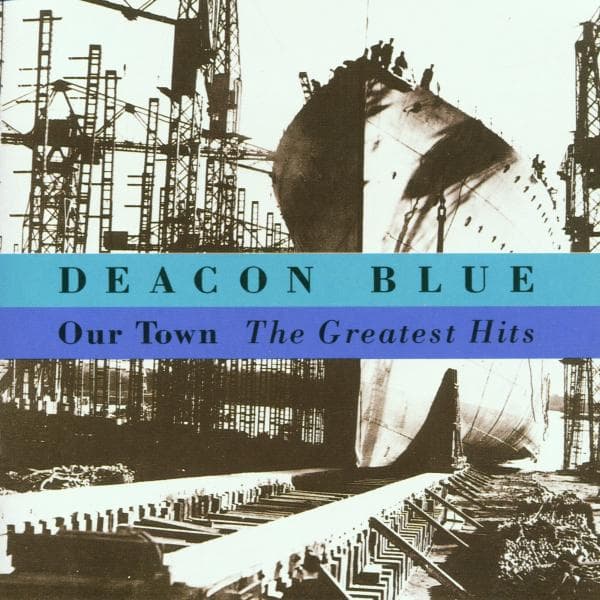 Deacon Blue - Our Town - The Greatest Hits