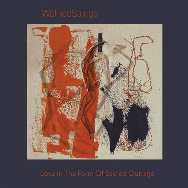 WeFreeStrings - Love In The Form Of Sacred Outrage (CD)