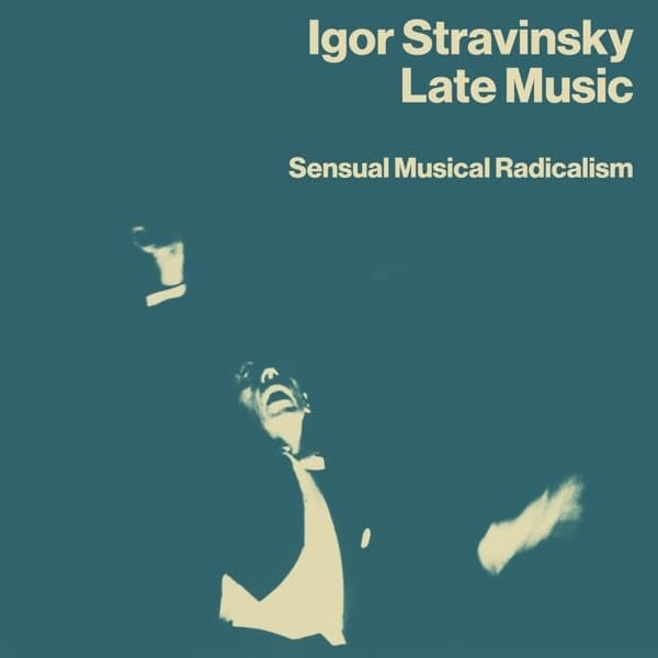 Igor Stravinsky - Late Music: Sensual Musical Radicalism (4 CD)