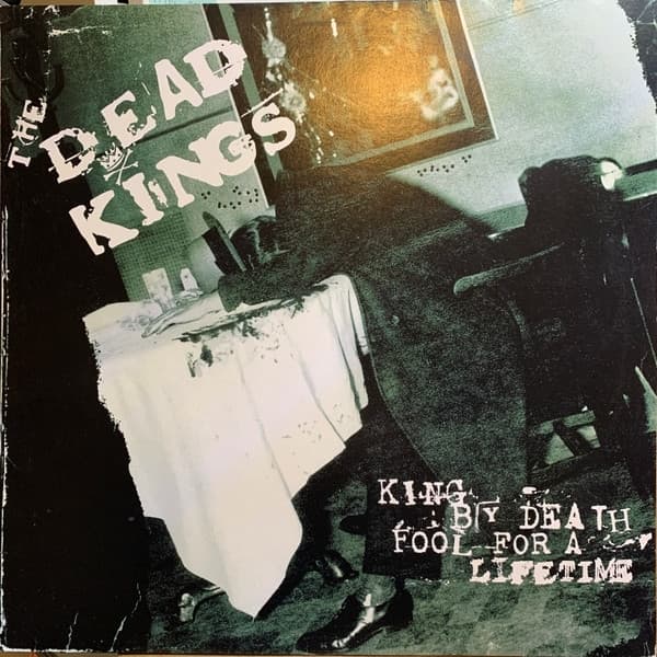 The Dead Kings - King By Death, Fool For A Lifetime (LP)