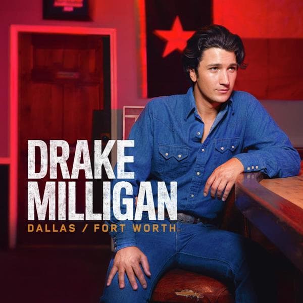 Drake Milligan - Dallas | Fort Worth (CD)