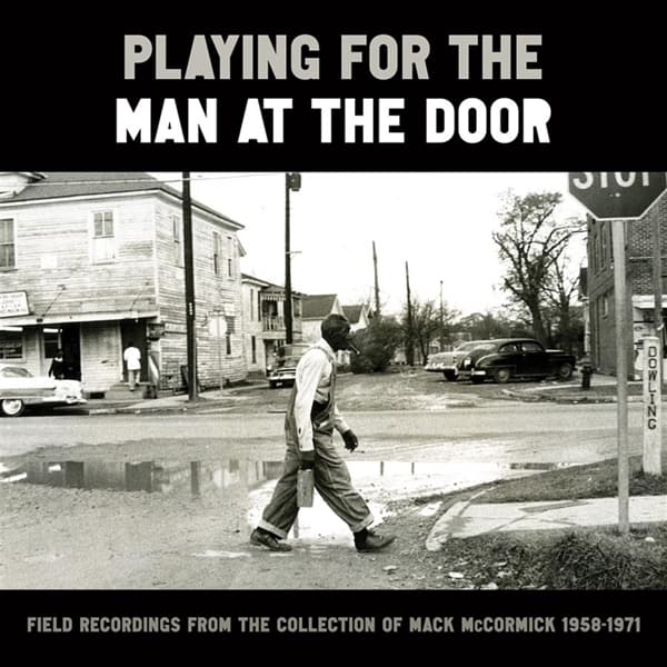 Various Artists - Playing For The Man At The Door (Field Recordings From The Collection Of Mack McCormick 1958–1971) (3 CD)