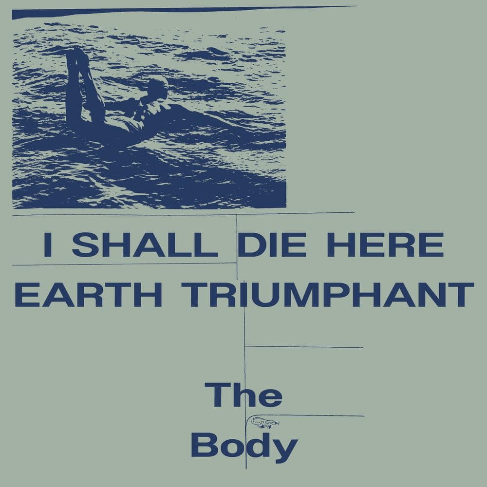 Body - I Shall Die Here / Earth Triumphant (2 LP)