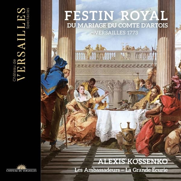 Alexis Kossenko, Les Ambassadeurs, La Grande Écurie - Festin Royal Du Mariage Du Comte D'Artois (Versailles 1773) (2 CD)