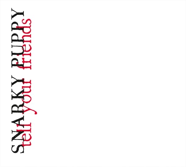 Snarky Puppy - Tell Your Friends