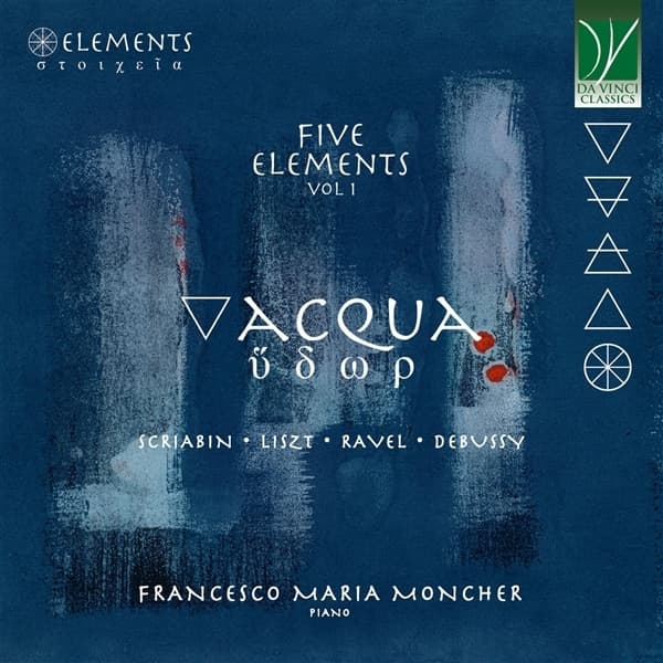 Francesco Maria Moncher - Five Elements Vol. 1: Acqua (Music By Scriabin, Liszt, Ravel, Debussy) (CD)