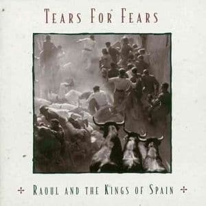 Tears For Fears - Raoul And The Kings Of Spain